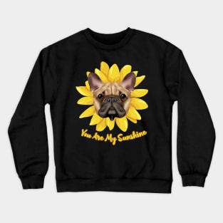 You Are My Sunshine Dog Sunflower, dog dad, dog mom, bulldog Crewneck Sweatshirt